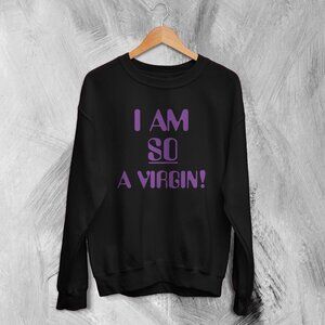 Y2K Sweatshirt I Am So A Virgin Sweater Girly Gift For Girl Friend 17